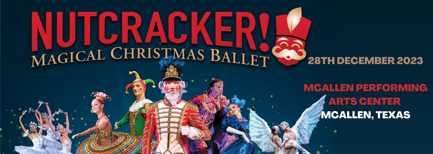 Nutcracker! Magical Christmas Ballet at McAllen Performing Arts Center